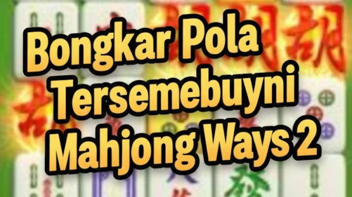 Bongkar Pola Tersembunyi Mahjong Ways 2